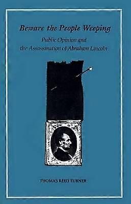 Beware the People Weeping - Public Opinion and the Assassination of Abraham Lincoln