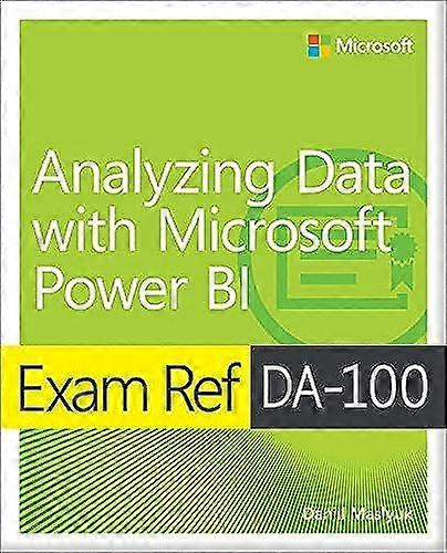 Exam Ref DA-100 Analyzing Data with Microsoft Power BI (Exam Ref)