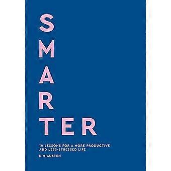Smartere: 10 leksjoner for et mer produktivt og mindre stresset liv