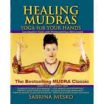 Healing Mudras: Yoga für Ihre Hände - New Edition