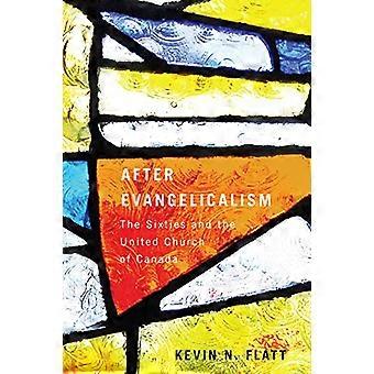 After Evangelicalism: The Sixties and the United Church of Canada (McGill-Queen's Studies in the History of Religion...