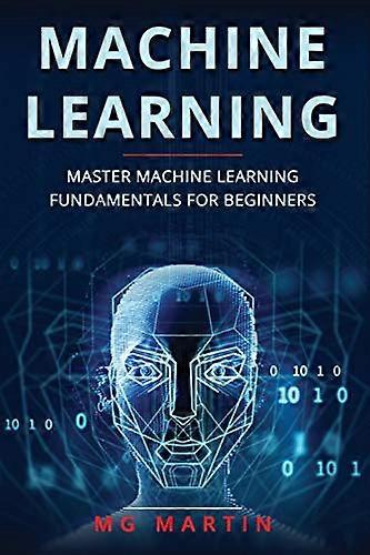 Machine Learning: Master Machine Learning Fundamentals for Beginners