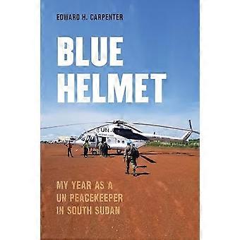 Blue Helmet: Mitt år som FNs fredsbevarende styrker i Sør-Sudan