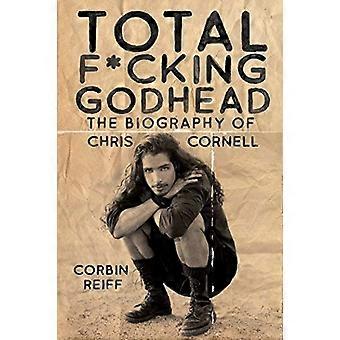 Total F*cking Godhead: Die Biographie von Chris Cornell