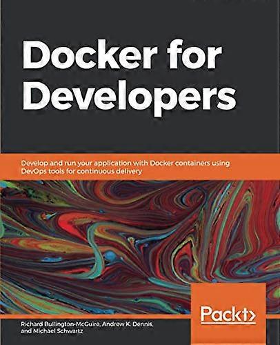 Docker for Developers:  - Develop and run your  - application with Docker  - containers using DevOps  - tools for continuous  - delivery