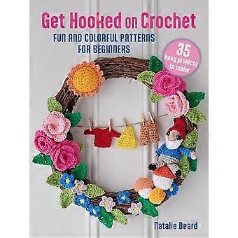 Accro au crochet : 35 projets faciles : des motifs amusants et colorés pour les débutants
