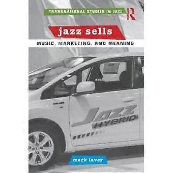 Jazz Sells Music Marketing And Meaning - Mark Laver