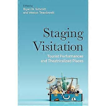 Staging Visitation Tourist Performances and Theatricalized Places