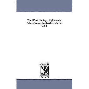 The Life Of His Royal Highness The Prince Consort By Theodore Martin. Vol. 1 - Martin, Theodore, Sir - Paperback - English Book - History
