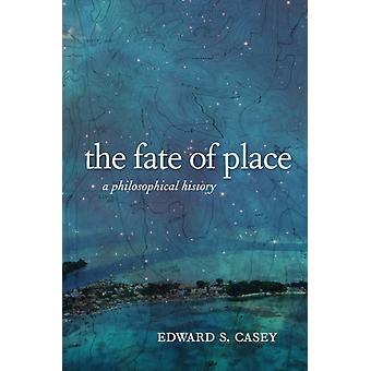 The Fate Of Place A Philosophical History - Edward Casey