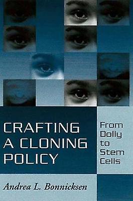 Crafting A Cloning Policy by Andrea L. Bonnicksen Paperback Book