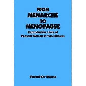 From Menarche To Menopause Reproductive Lives Of Peasant Women In Two Cultures - Yewoubdar Beyene