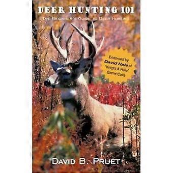 Deer Hunting 101 - David B. Pruet