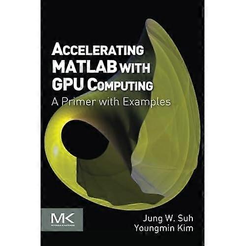 Accelerating MATLAB with GPU Computing: A Primer with Examples