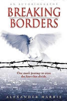 BREAKING BORDERS One man's journey to erase the lines that divide