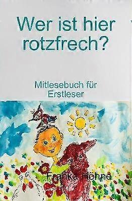 Wer ist hier rotzfrech?