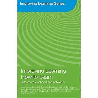 Improving Learning How to Learn Classrooms Schools and Networks