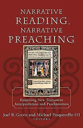 Narrative Reading Narrative Preaching Reuniting New Testament Interpretation and Proclamation