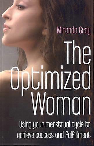 Optimized Woman The Using your menstrual cycle to achieve success and fulfillment