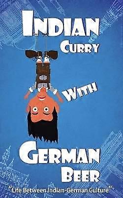 Indian Curry with German Beer Life Between IndianGerman Culture