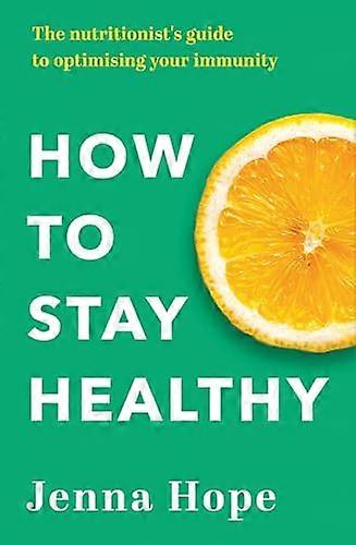 How to Stay Healthy: The nutritionists guide to optimising your immunity