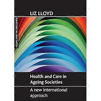 Health and Care in Ageing Societies A New International Approach