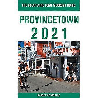 Provincetown-The Delaplaine 2021 Przewodnik po długim weekendzie