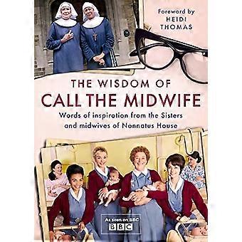 De wijsheid van Call The Vroedvrouw: Woorden van inspiratie van de zusters en verloskundigen van Nonnatus House