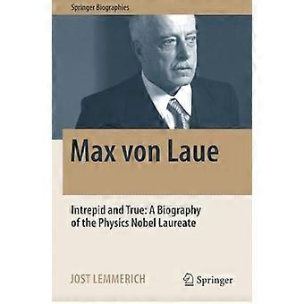 Max von Laue: Unerschrocken und wahr: Eine Biografie des Physik-Nobelpreisträgers (Springer-Biografien)