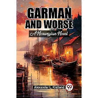 Garman And Worse A Norwegian Novel - Alexander L. Kielland