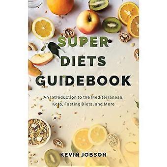 Super Diets Gids: Een Inleiding tot de Middellandse Zee, Keto, Vastendiëten, en Meer