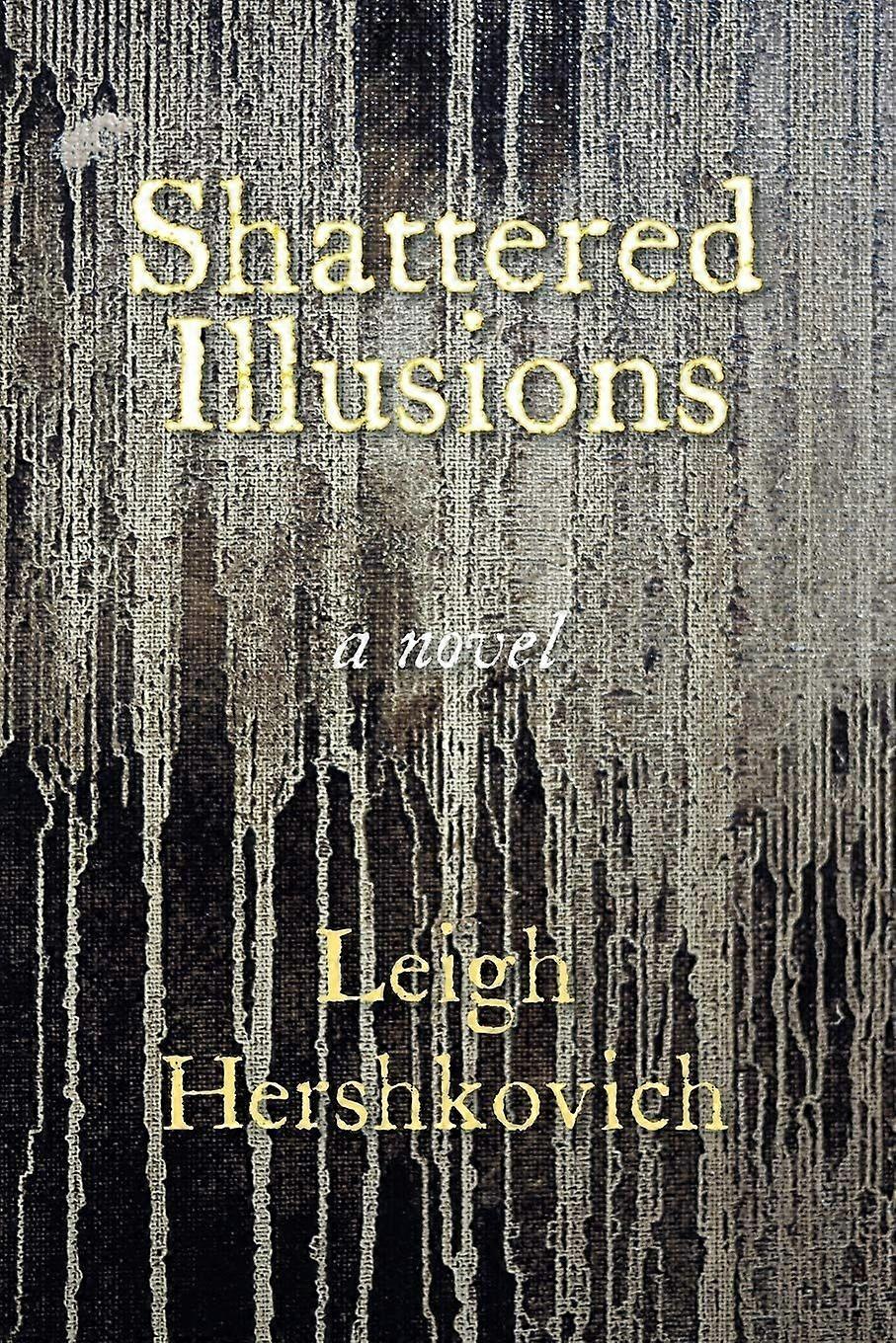 Shattered Illusions A Novel
