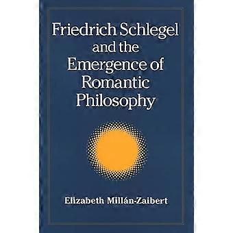 Friedrich Schlegel und die Entstehung der romantischen Philosophie (SUNY-Reihe, Schnittmengen: Philosophie und Kritische Theorie)