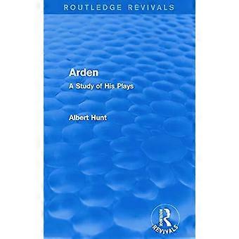 Arden Routledge Revivals A Study Of His Plays - Albert Hunt