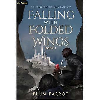 Falling with folded wings 3 a litrpg progression fantasy