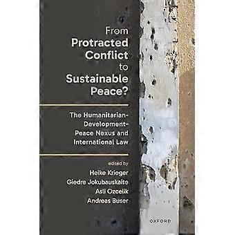 From Protracted Conflict to Sustainable Peace? The Humanitarian Development Peace Nexus and International Law