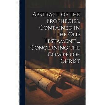 Abstract Of The Prophecies Contained In The Old Testament. Concerning The C - Anonymous - Hardcover - en Book