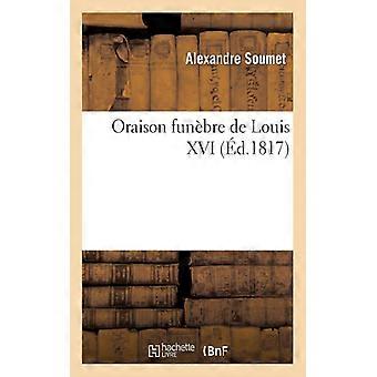 Oraison Funbre De Louis Xvi - Alexandre Soumet - Paperback - English Book - History