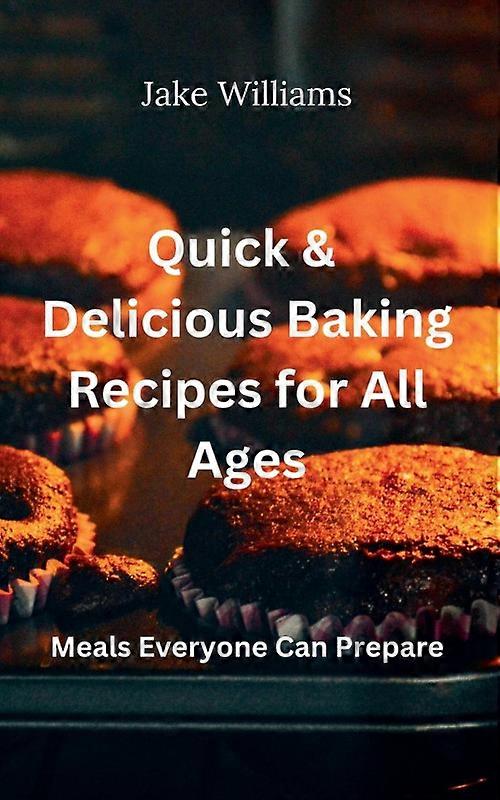 Quick And Delicious Baking Recipes For All Ages