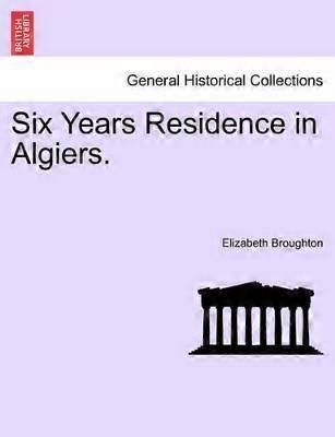 Six Years Residence in Algiers