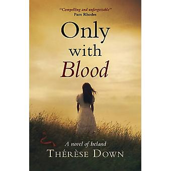 Only With Blood A Novel Of Ireland - Therese Down