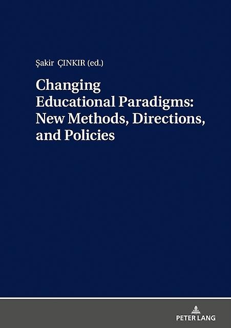 Changing Educational Paradigms New Methods Directions And Policies - Peter Lang AG - Philosophy and theory of education - Peter Lang AG - Hardback