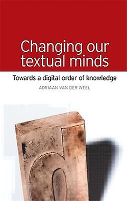Changing Our Textual Minds by Adriaan Van Der Weel Hardback Book