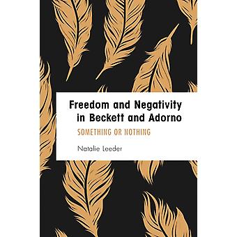 Liberdade e negatividade em Beckett e Adorno: Algo ou Nada - Natalie Leeder