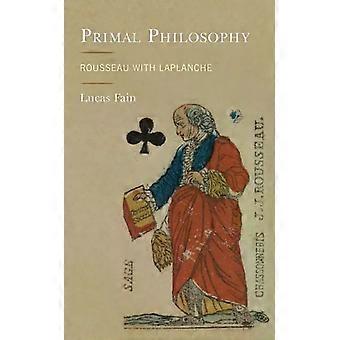 Primal Philosophy Rousseau With Laplanche - Lucas Fain