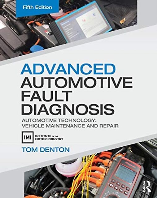 Advanced Automotive Fault Diagnosis by Denton & Tom Technical Consultant & Institute of the Motor Industry IMI & UK Paperback