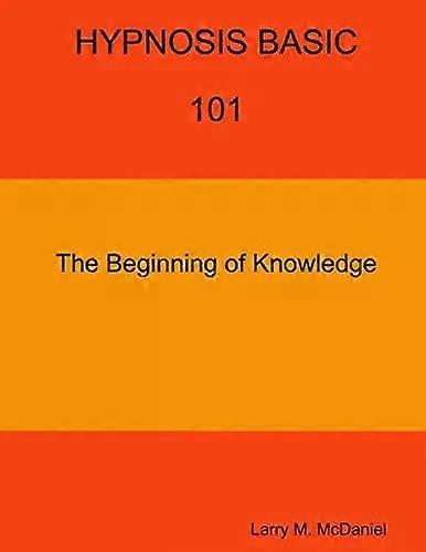 Hypnosis Basic -101 - The Beginning Of Knowledge - Larry M. McDaniel