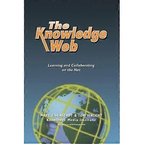 The Knowledge Web: Learning and Collaborating on the Net (Open & Distance Learning)
