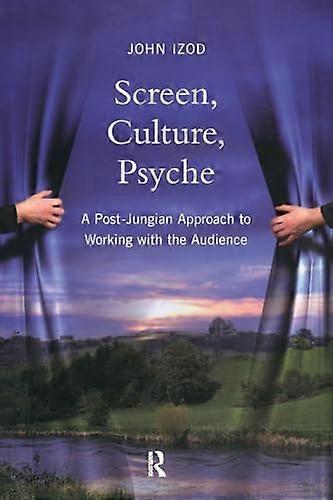 Screen Culture Psyche: A Post Jungian Approach to Working with the Audience