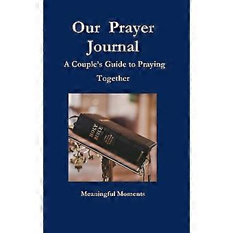 Our Prayer Journal A Couple's Guide To Praying Together - Meaningful Moments - Hardcover - en Book